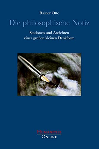 Die philosophische Notiz: Stationen und Ansichten einer großen kleinen Denkform von Humanities Online