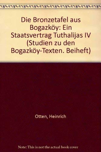 Die Bronzetafel aus Bogazköy: Ein Staatsvertrag Tuthalijas IV. (Studien zu den Bogazköy-Texten / Beihefte, Band 1)