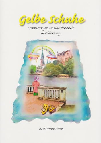 Gelbe Schuhe: Erinnerungen an eine Kindheit in Oldenburg Gelbe Schuhe: Erinnerungen an eine Kindheit in Oldenburg von Isensee Florian GmbH