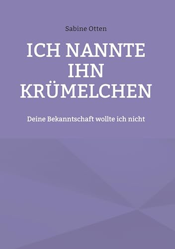 Ich nannte ihn Krümelchen: Deine Bekanntschaft wollte ich nicht von TWENTYSIX LOVE