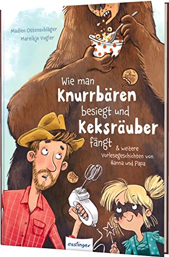 Wie man Knurrbären besiegt und Keksräuber fängt: & weitere Vorlesegeschichten von Hanna und Papa von Thienemann-Esslinger Verlag GmbH
