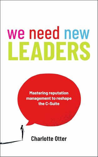 We Need New Leaders: Mastering reputation management to reshape the C-Suite von Practical Inspiration Publishing