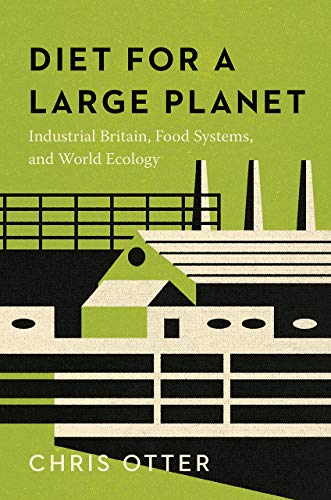 Diet for a Large Planet: Industrial Britain, Food Systems, and World Ecology von University of Chicago Press