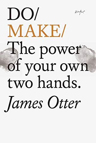 Do Make: The Power of Your Own Two Hands (Do Books) von Do Book Company