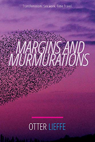 Margins and Murmurations: Transfeminism. Sex work. Time travel. von CREATESPACE