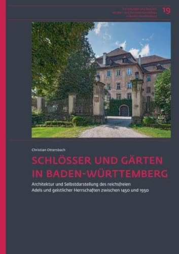 Schlösser und Gärten in Baden-Württemberg: Architektur und Selbstdarstellung des reichsfreien Adels und geistlicher Herrschaften zwischen 1450 und ... und Kunstdenkmalpflege in Baden-Württemberg) von Jan Thorbecke Verlag