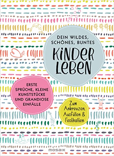 Dein wildes, schönes, buntes Kinderleben: Erste Sprüche, kleine Kunststücke und grandiose Einfälle - Zum Ankreuzen, Ausfüllen & Festhalten Dein wildes, schönes, buntes Kinderleben: Erste Sprüche, kleine Kunststücke und grandiose Einfälle - Zum Ankreuzen, Ausfüllen & Festhalten