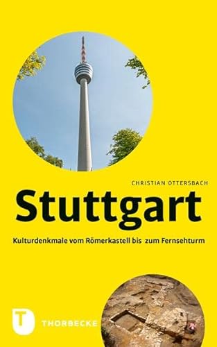 Stuttgart – Kulturdenkmale vom Römerkastell bis zum Fernsehturm von Jan Thorbecke Verlag