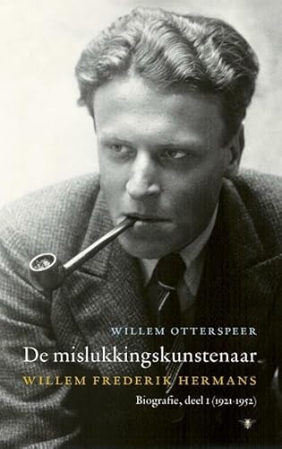 De mislukkingskunstenaar: Willem Frederik Hermans (Willem Frederik Hermans biografie, 1, 1921-1952)