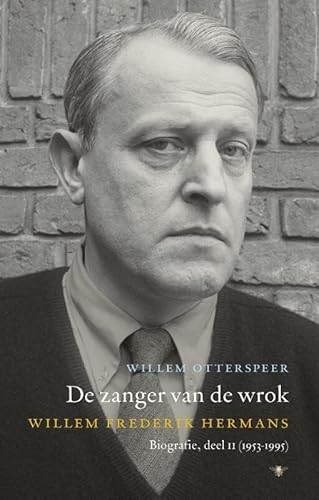 De zanger van de wrok: Willem Frederik Hermans (Willem Frederik Hermans biografie, 2, 1953-1995)