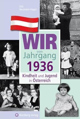 Wir vom Jahrgang 1936 - Kindheit und Jugend in Österreich: Geschenkbuch zum 88. Geburtstag - Jahrgangsbuch mit Geschichten, Fotos und Erinnerungen mitten aus dem Alltag (Jahrgangsbände Österreich)