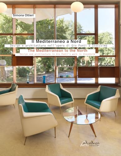 Il Mediterraneo a Nord. Design e architettura nell’opera di Gio Ponti a Stoccolma-The Mediterranean to the North. Design and architecture in Gio Ponti’s work in Stockholm. Ediz. bilingue von Altralinea Edizioni