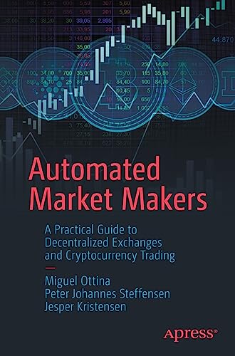 Automated Market Makers: A Practical Guide to Decentralized Exchanges and Cryptocurrency Trading von Apress