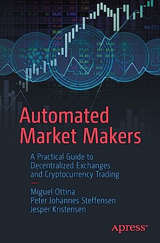 Automated Market Makers: A Practical Guide to Decentralized Exchanges and Cryptocurrency Trading Automated Market Makers: A Practical Guide to Decentralized Exchanges and Cryptocurrency Trading