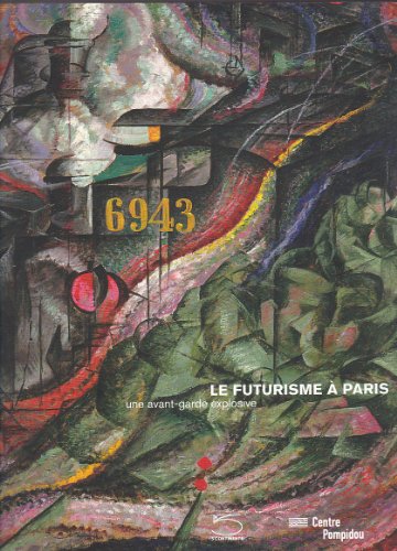 Le Futurisme A Paris: Une Avant-Garde Explosive