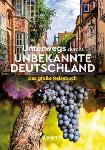 KUNTH Unterwegs durchs unbekannte Deutschland: Das große Reisebuch KUNTH Unterwegs durchs unbekannte Deutschland: Das große Reisebuch von Kunth GmbH & Co. KG
