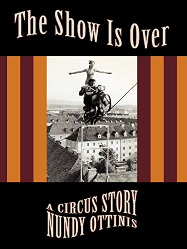 The Show Is Over: A Circus Story von Authorhouse
