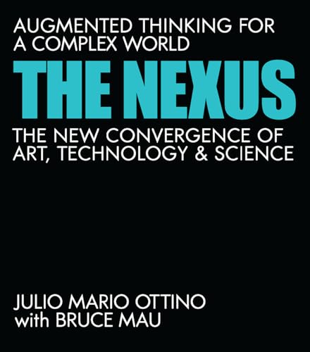 The Nexus: Augmented Thinking for a Complex World--The New Convergence of Art, Technology, and Science von The MIT Press