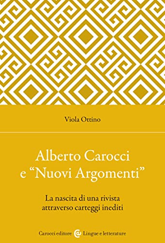 Alberto Carocci e «Nuovi Argomenti». La nascita di una rivista attraverso carteggi inediti (Lingue e letterature Carocci)
