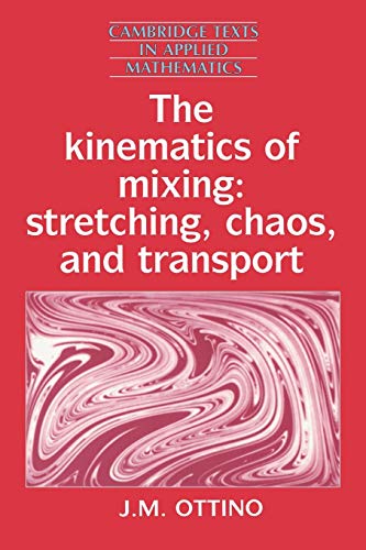 The Kinematics of Mixing: Stretching, Chaos, and Transport (Cambridge Texts in Applied Mathematics)
