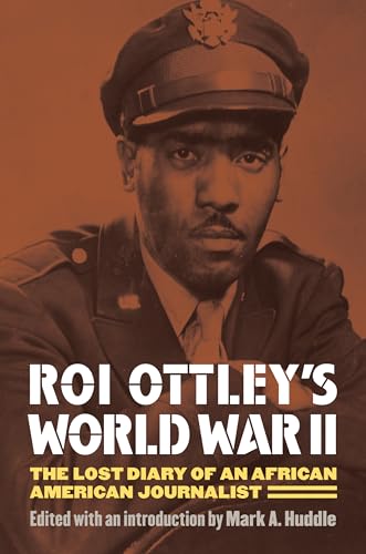 Roi Ottley's World War II: The Lost Diary of an African American Journalist von University Press of Kansas