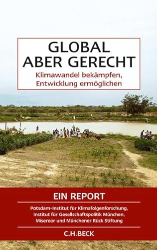 Global, aber gerecht: Klimawandel bekämpfen, Entwicklung ermöglichen von Beck C. H.