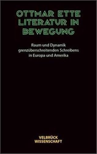 Literatur in Bewegung. Raum und Dynamik grenzüberschreitenden Schreibens in Europa und Amerika