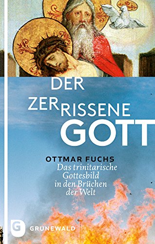 Der zerrissene Gott - Das trinitarische Gottesbild in den Spannungen der Welt von Matthias Grunewald Verlag
