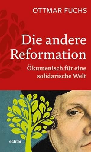 Die andere Reformation: Ökumenisch für eine solidarische Welt