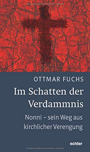 Im Schatten der Verdammnis: Nonni - sein Weg aus kirchlicher Verengung von Echter