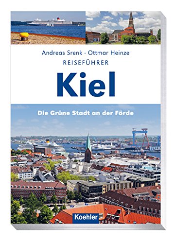 Reiseführer Kiel: Die grüne Stadt an der Förde von Koehlers Verlagsgesells.