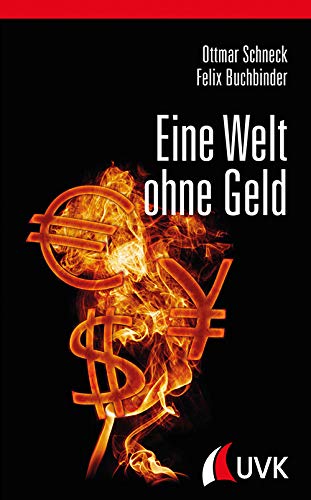 Eine Welt ohne Geld: Alternativen zum bisherigen Geldsystem von Uvk