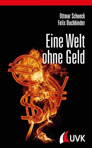 Eine Welt ohne Geld: Alternativen zum bisherigen Geldsystem