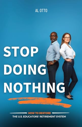 Stop Doing Nothing: How to Restore the U.S. Educators’ Retirement System Stop Doing Nothing: How to Restore the U.S. Educators’ Retirement System von Authors On Mission