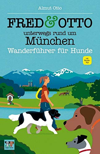 FRED & OTTO unterwegs rund um München: Wanderführer für Hunde FRED & OTTO unterwegs rund um München: Wanderführer für Hunde