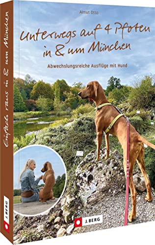 Reiseführer/Stadtführer – Unterwegs auf 4 Pfoten in & um München: Abwechslungsreiche Ausflüge mit Hund von J. Berg