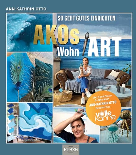 AKOs wohnART- So geht gutes Einrichten: Von Einrichterin & Künstlerin Ann-Kathrin Otto bekannt aus "Volle Kanne" von Heel Verlag GmbH