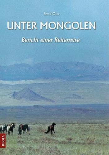 Unter Mongolen: Bericht einer Reiterreise