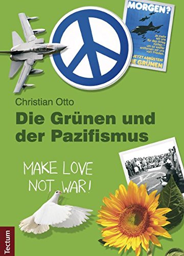 Die Grünen und der Pazifismus (Wissenschaftliche Beiträge aus dem Tectum Verlag: Politikwissenschaft)