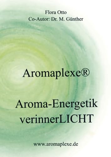 Aromaplexe(R): Aroma-Energetik verinnerlicht von Bookmundo Direct