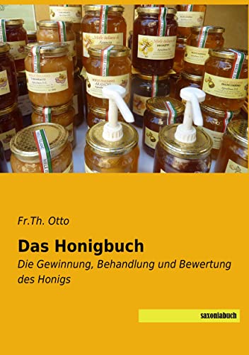 Das Honigbuch: Die Gewinnung, Behandlung und Bewertung des Honigs Das Honigbuch: Die Gewinnung, Behandlung und Bewertung des Honigs
