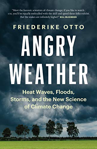 Angry Weather: Heat Waves, Floods, Storms, and the New Science of Climate Change (World Weather Attribution) von Greystone Books