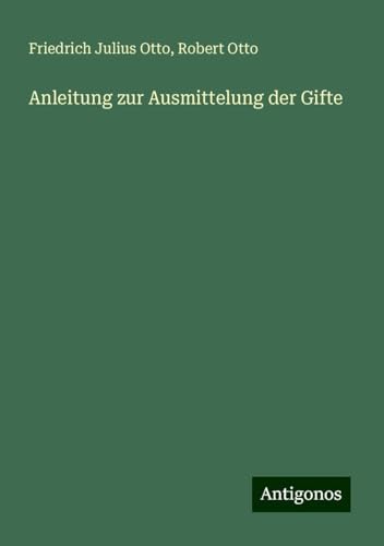 Anleitung zur Ausmittelung der Gifte von Antigonos Verlag