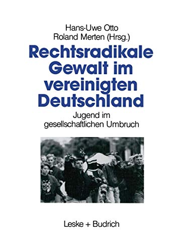 Rechtsradikale Gewalt im vereinigten Deutschland. Jugend im gesellschaftlichen Umbruch.