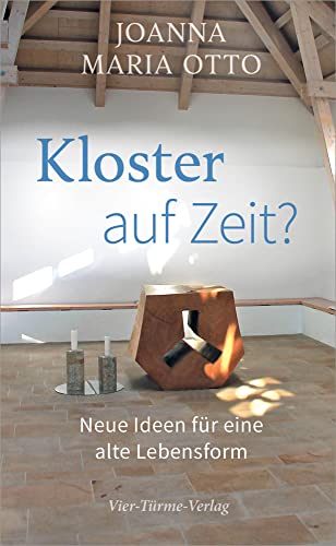 Kloster auf Zeit. Neue Ideen für eine alte Lebensform von VIER-TÜRME-VERLAG