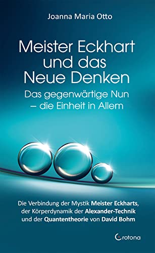 Meister Eckhart und das Neue Denken: Das gegenwärtige Nun - die Einheit in Allem von Crotona