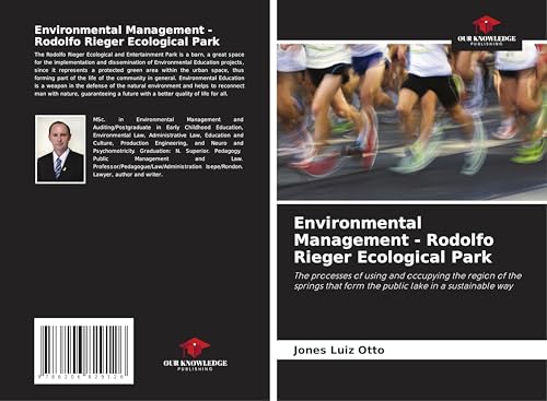 Environmental Management - Rodolfo Rieger Ecological Park: The processes of using and occupying the region of the springs that form the public lake in a sustainable way von Our Knowledge Publishing