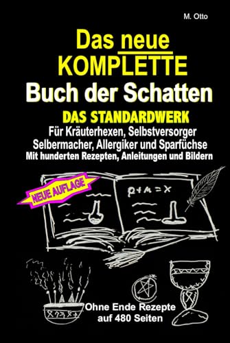 Das neue KOMPLETTE Buch der Schatten - Das Standardwerk Für Kräuterhexen, Selbstversorger und Selbermacher, Allergiker und Sparfüchse: Mit hunderten Rezepten, Anleitungen und Bildern von Independently published