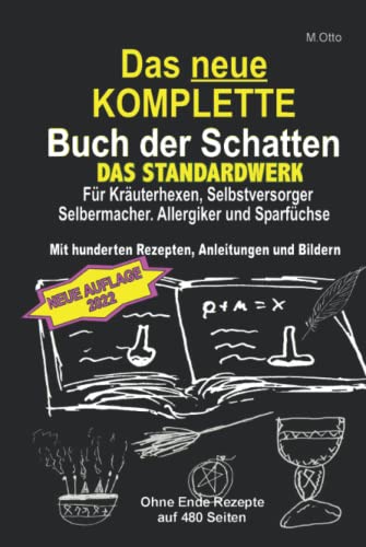 M.Otto Das KOMPLETTE Buch der Schatten! Das Standardwerk!: Für Kräuterhexen, Selbstversorger und Selbermacher, Allergiker, Sparfüchse und Gesundheitsbewusste