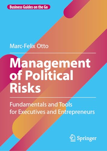 Management of Political Risks: Fundamentals and Tools for Executives and Entrepreneurs (Business Guides on the Go) von Springer